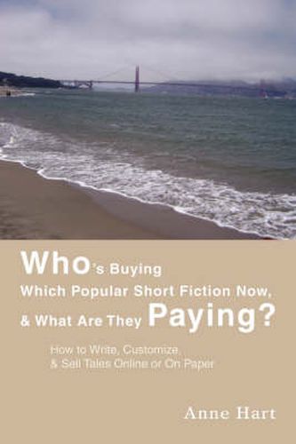 Cover image for Who's Buying Which Popular Short Fiction Now, & What Are They Paying?: How to Write, Customize, & Sell Tales Online or on Paper