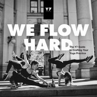 Cover image for We Flow Hard: The Y7 Guide to Crafting Your Yoga Practice