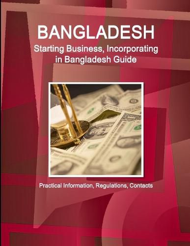 Cover image for Bangladesh: Starting Business, Incorporating in Bangladesh Guide - Practical Information, Regulations, Contacts