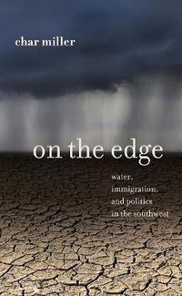 Cover image for On the Edge: Water, Immigration, and Politics in the Southwest