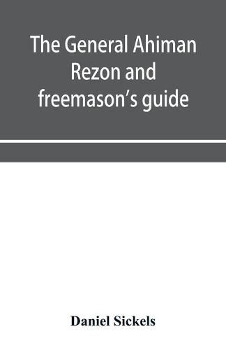 The general Ahiman rezon and freemason's guide