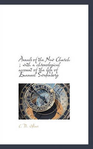 Cover image for Annals of the New Church; With a Chronological Account of the Life of Emanuel Swedenborg