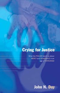 Cover image for Crying for justice: What The Psalms Teach Us About Mercy And Vengeance In An Age Of Terrorism