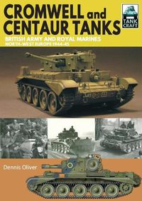 Cover image for Cromwell and Centaur Tanks: British Army and Royal Marines, North-west Europe 1944-1945