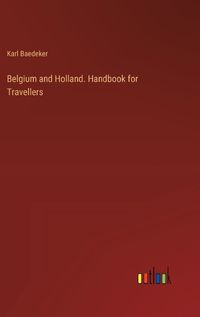 Cover image for Belgium and Holland. Handbook for Travellers