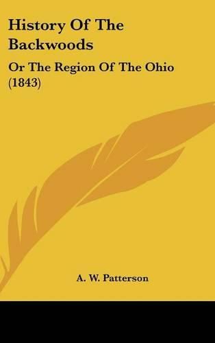 Cover image for History of the Backwoods: Or the Region of the Ohio (1843)