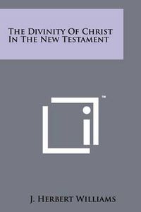 Cover image for The Divinity of Christ in the New Testament