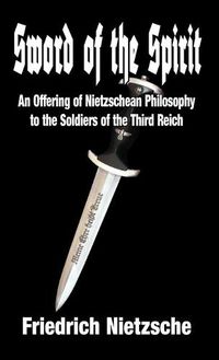 Cover image for Sword of the Spirit: An Offering of Nietzschean Philosophy to the Soldiers of the Third Reich