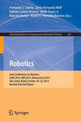 Robotics: Joint Conference on Robotics, LARS 2014, SBR 2014, Robocontrol 2014, Sao Carlos, Brazil, October 18-23, 2014. Revised Selected Papers
