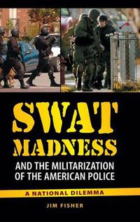 Cover image for SWAT Madness and the Militarization of the American Police: A National Dilemma