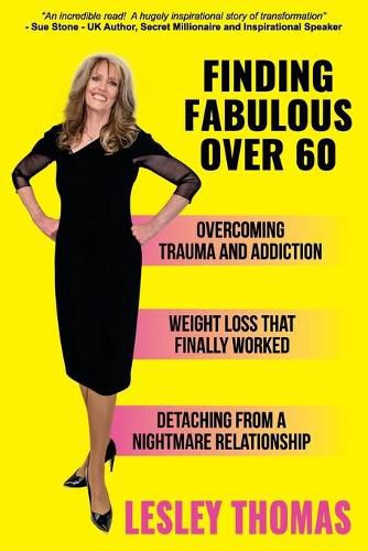 Cover image for Finding Fabulous Over 60: Overcoming Trauma and Addiction, Weight Loss That Finally Worked, Detaching from a Nightmare Relationship