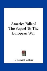 Cover image for America Fallen! the Sequel to the European War