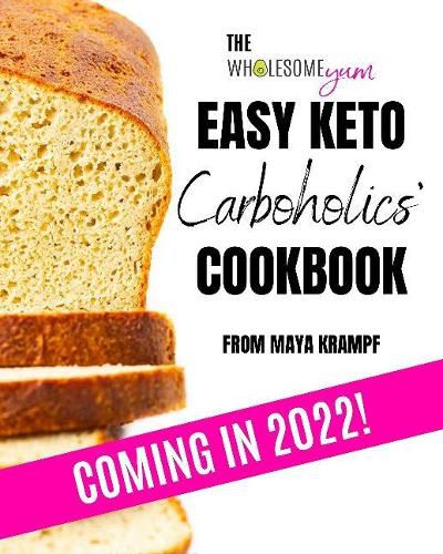 Cover image for The Wholesome Yum Easy Keto Carboholics' Cookbook: 100 Low Carb Comfort Food Recipes. 10 Ingredients Or Less.