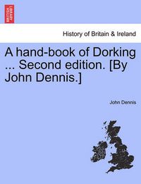 Cover image for A Hand-Book of Dorking ... Second Edition. [By John Dennis.]