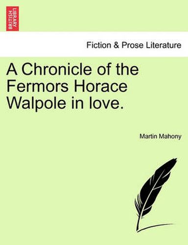 Cover image for A Chronicle of the Fermors Horace Walpole in Love, Vol. I