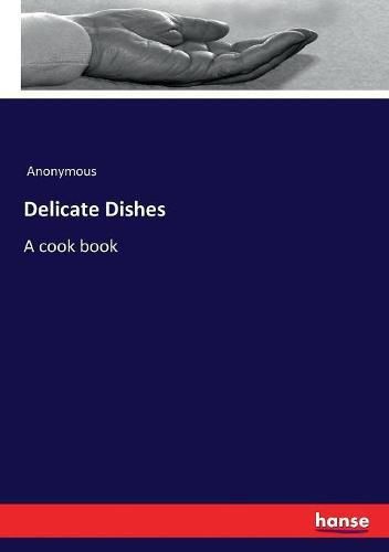 Cover image for Delicate Dishes: A cook book