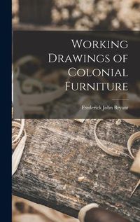 Cover image for Working Drawings of Colonial Furniture