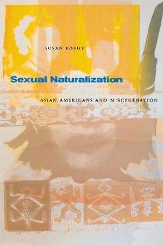 Cover image for Sexual Naturalization: Asian Americans and Miscegenation
