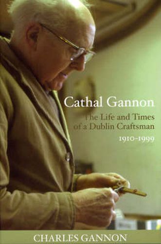 Cathal Gannon: The Life and Times of a Dublin Craftsman 1910-1999