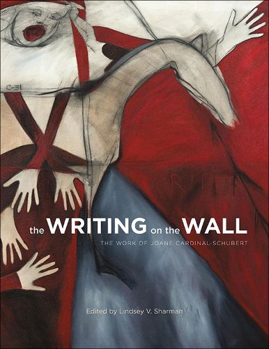 Cover image for The Writing on the Wall: The Work of Joane Cardinal-Schubert