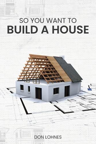 Cover image for So You Want to Build a House