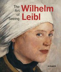 Cover image for Wilhelm Leibl: The Art of Seeing