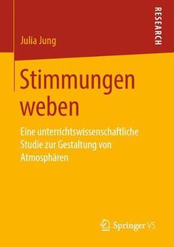 Cover image for Stimmungen Weben: Eine Unterrichtswissenschaftliche Studie Zur Gestaltung Von Atmospharen