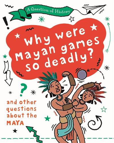 Cover image for A Question of History: Why were Maya games so deadly? And other questions about the Maya