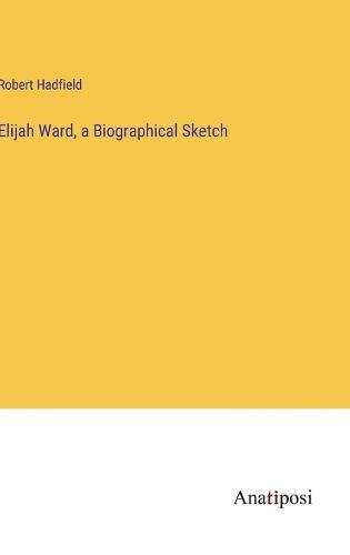 Cover image for Elijah Ward, a Biographical Sketch