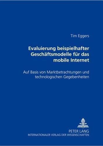 Cover image for Evaluierung Beispielhafter Geschaeftsmodelle Fuer Das Mobile Internet: Auf Basis Von Marktbetrachtungen Und Technologischen Gegebenheiten