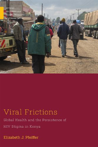 Cover image for Viral Frictions: Global Health and the Persistence of HIV Stigma in Kenya