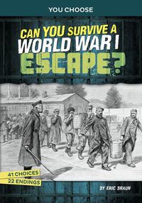 Cover image for Can You Survive a World War I Escape?: An Interactive History Adventure