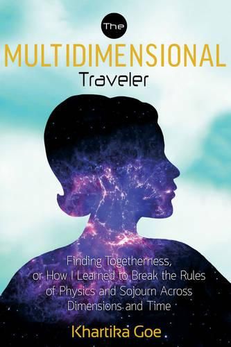 Cover image for Multidimensional Traveler: Finding Togtherness, or How I Learned to Break the Rules of Physics and Sojourn Across Dimensions and Time