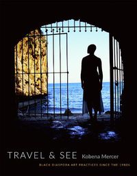 Cover image for Travel & See: Black Diaspora Art Practices since the 1980s