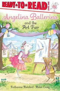 Cover image for Angelina Ballerina and the Art Fair: Ready-to-Read Level 1