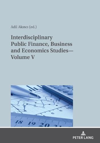 Cover image for Interdisciplinary Public Finance, Business and Economics Studies-Volume V