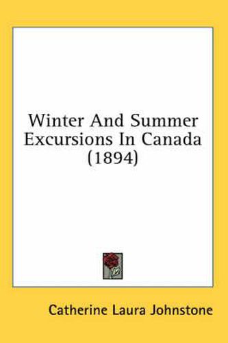Cover image for Winter and Summer Excursions in Canada (1894)
