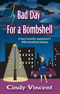 Cover image for Bad Day for a Bombshell: A Tracy Truworth, Apprentice P.I., 1940s Homefront Mystery