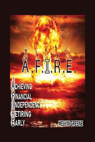 Cover image for A.F.I.R.E. Achieving Financial Independence Retiring Early