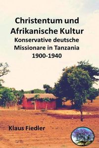 Cover image for Christentum und afrikanische Kultur: Konservative deutsche Missionare in Tanzania 1900 bis 1940