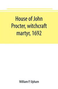 Cover image for House of John Procter, witchcraft martyr, 1692