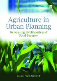 Cover image for Agriculture in Urban Planning: Generating Livelihoods and Food Security