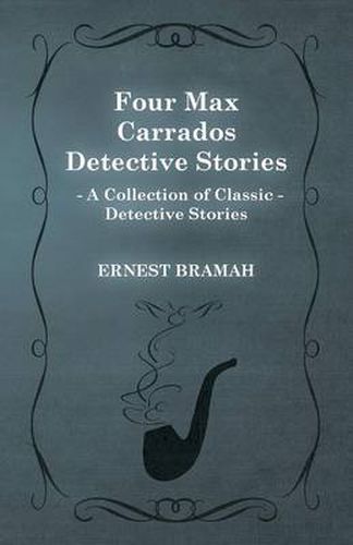 Cover image for Four Max Carrados Detective Stories (A Collection of Classic Detective Stories)