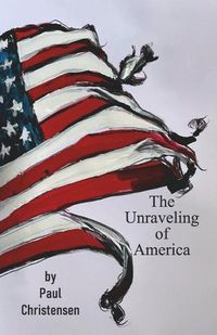 Cover image for THE UNRAVELING OF AMERICA