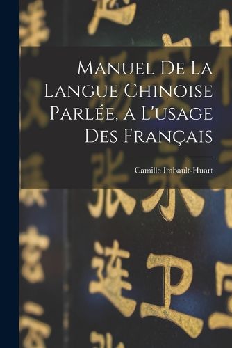 Cover image for Manuel De La Langue Chinoise Parlee, a L'usage Des Francais