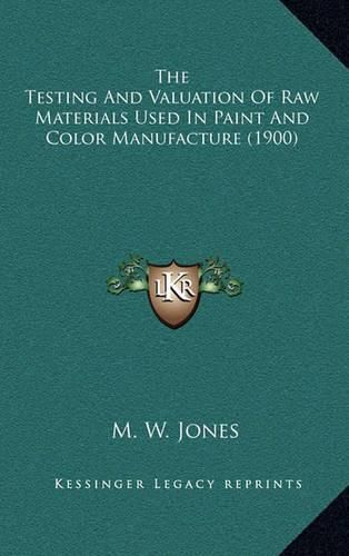 The Testing and Valuation of Raw Materials Used in Paint and Color Manufacture (1900)