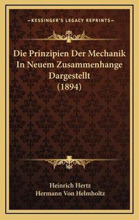 Cover image for Die Prinzipien Der Mechanik in Neuem Zusammenhange Dargestellt (1894)