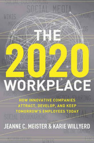 Cover image for The 2020 Workplace: How Innovative Companies Attract, Develop, and Keep Tomorrow's Employees Today