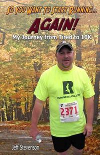 Cover image for So You Want to Start Running...Again!: My Journey from Tired to 10K