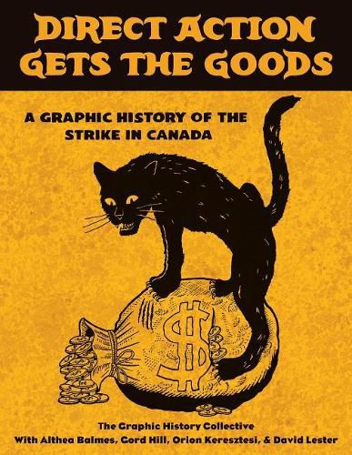 Cover image for Direct Action Gets the Goods: A Graphic History of the Strike in Canada